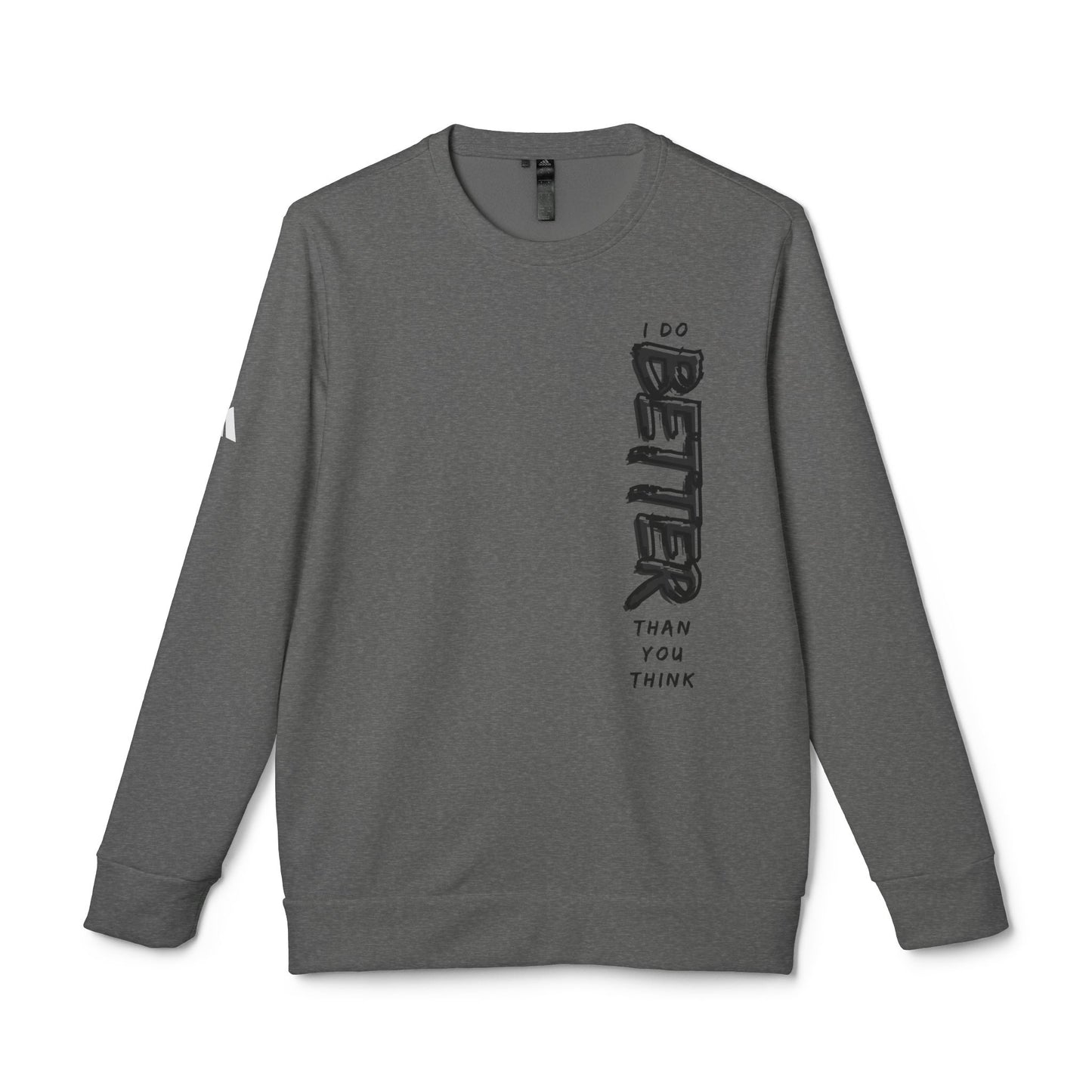 'I Do Better Than You Think' Inspirational Design - Unisex Fleece Crewneck Sweatshirt